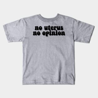 No Uterus No Opinion Kids T-Shirt